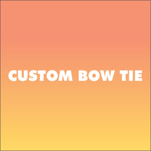Load image into Gallery viewer, Custom Bow Tie
